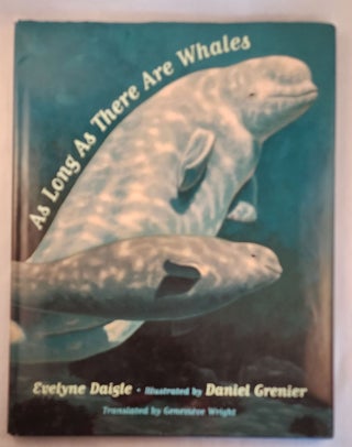 Item #46746 As Long As There Are Whales. Evelyne Daigle, Genevieve Wright