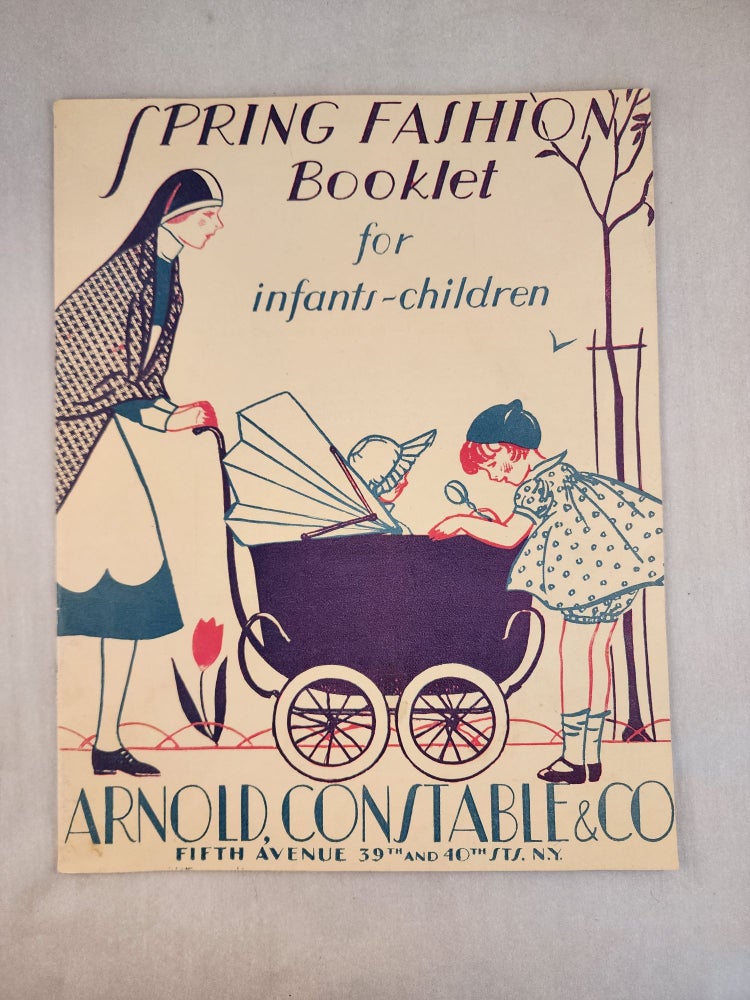 Item #46752 Spring Fashion Booklet for Infants - Children: Arnold, Constable & Co., Fifth Avenue 39th and 40 Sts. N.Y. Constable Arnold, Co.