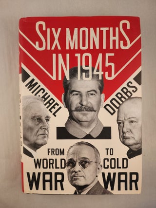 Item #46769 Six Months in 1945 FDR, Stalin, Churchill, and Truman - From World War to Cold War....