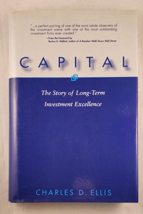 Item #46771 Capital The Story of Long-Term Investment Excellence. Charles D. Ellis