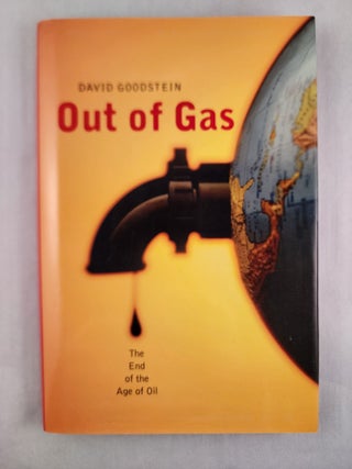 Item #46773 Out of Gas The End of the Age of Oil. David Goodstein