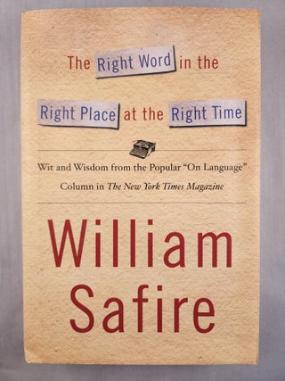 Item #46775 The Right Word in the Right Place at the Right Time. William Safire