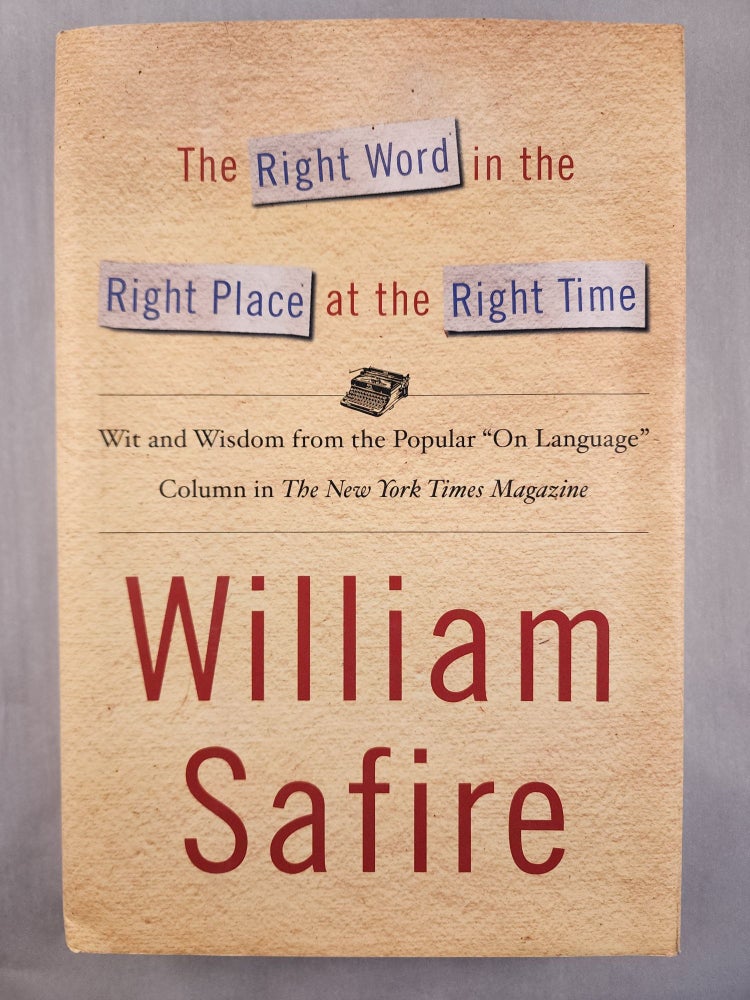Item #46775 The Right Word in the Right Place at the Right Time. William Safire.