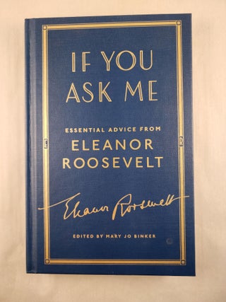 Item #46789 If You Ask Me Essential Advice from Eleanor Roosevelt. Eleanor and Roosevelt, Mary Jo...