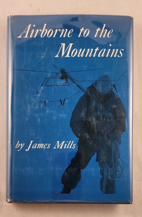 Item #46847 Airborne to the Mountains. James Mills