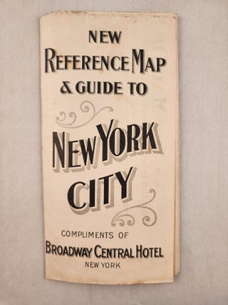 Item #46879 New Reference Map & Guide to New York City Compliments of Broadway Central Hotel New...