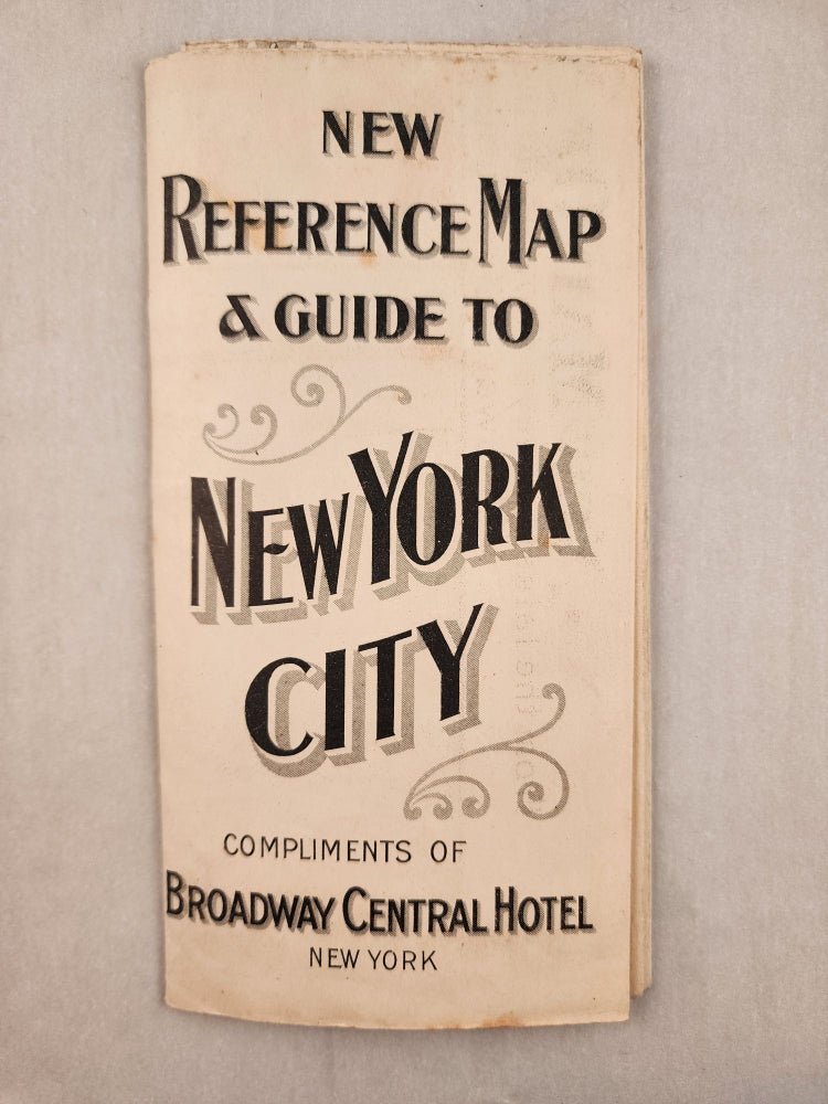 Item #46879 New Reference Map & Guide to New York City Compliments of Broadway Central Hotel New York