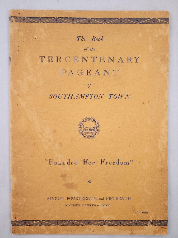 Item #46896 “Founded for Freedom” The Tercentenary Pageant of Southampton Town 1640-1940. Abigail Fithian Halsey, Francis Hartman Markoe, Sarah Larkin.
