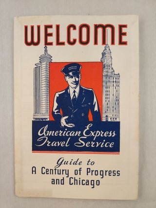 Item #46903 Welcome: American Express Travel Service Guide to A Century of Progress and Chicago....