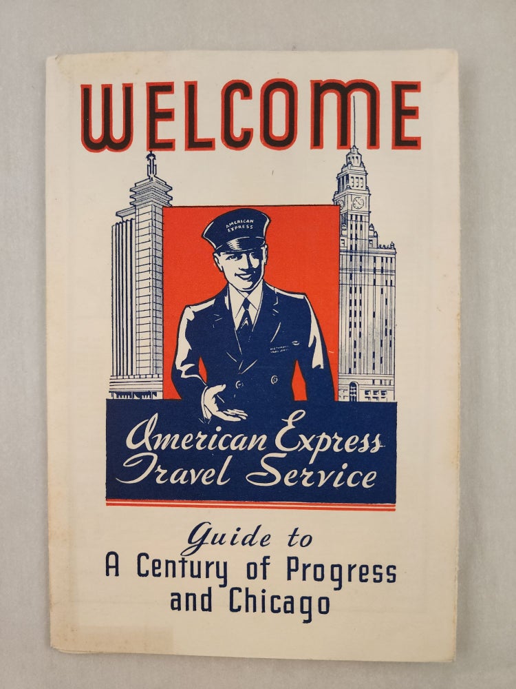 Item #46903 Welcome: American Express Travel Service Guide to A Century of Progress and Chicago. American Express Company.