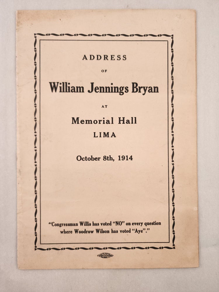 Item #46905 Address of William Jennings Bryan At Memorial Hall Lima, October 8th, 1914. William Jennings Bryan.
