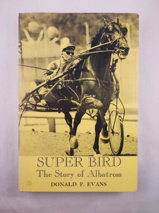 Item #46914 Super Bird The Story of Albatross. Donald P. Evans