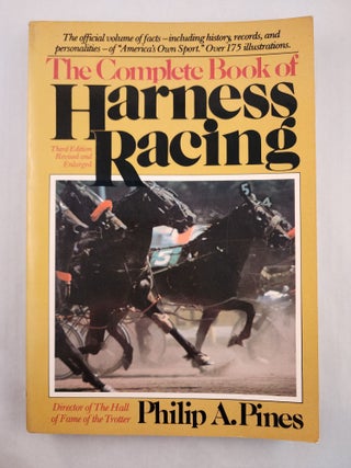 Item #46918 The Complete Book of Harness Racing. Philip A. Pines