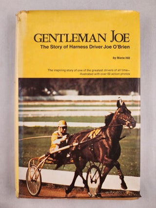 Item #46920 Gentleman Joe The Story of Harness Driver Joe O’Brien. Marie Hill