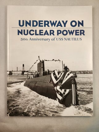 Item #46924 Underway on Nuclear Power 50th Anniversary of USS Nautilus. Charles editorial...