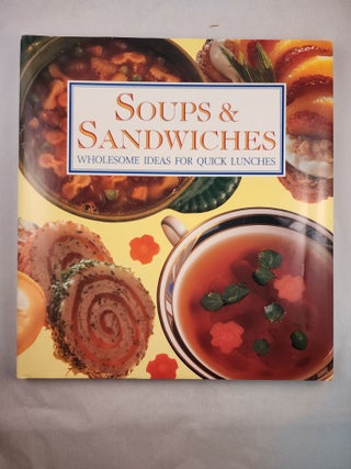 Item #46925 Soups & Sandwiches Wholesome Ideas for Quick Lunches. Sue Felstead, Louise Steele,...