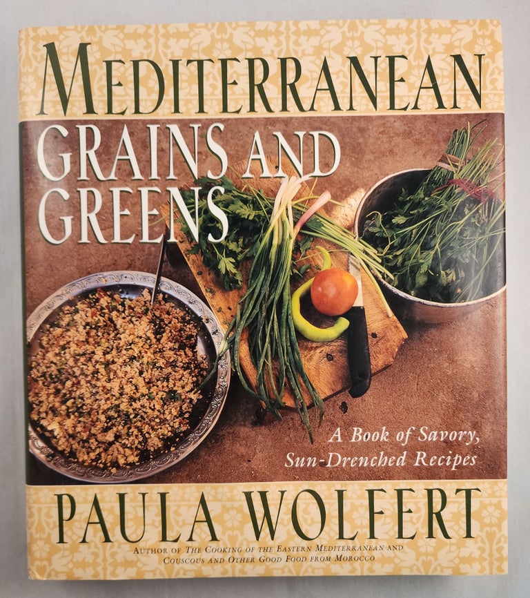 Item #46926 Mediterranean Grains and Greens A Book of Savory, Sun-Drenched Recipes. Paula Wolfert.
