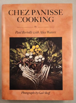 Item #46927 Chez Panisse Cooking. Paul Bertolli, Alice Waters, photographic, Gail Skoff
