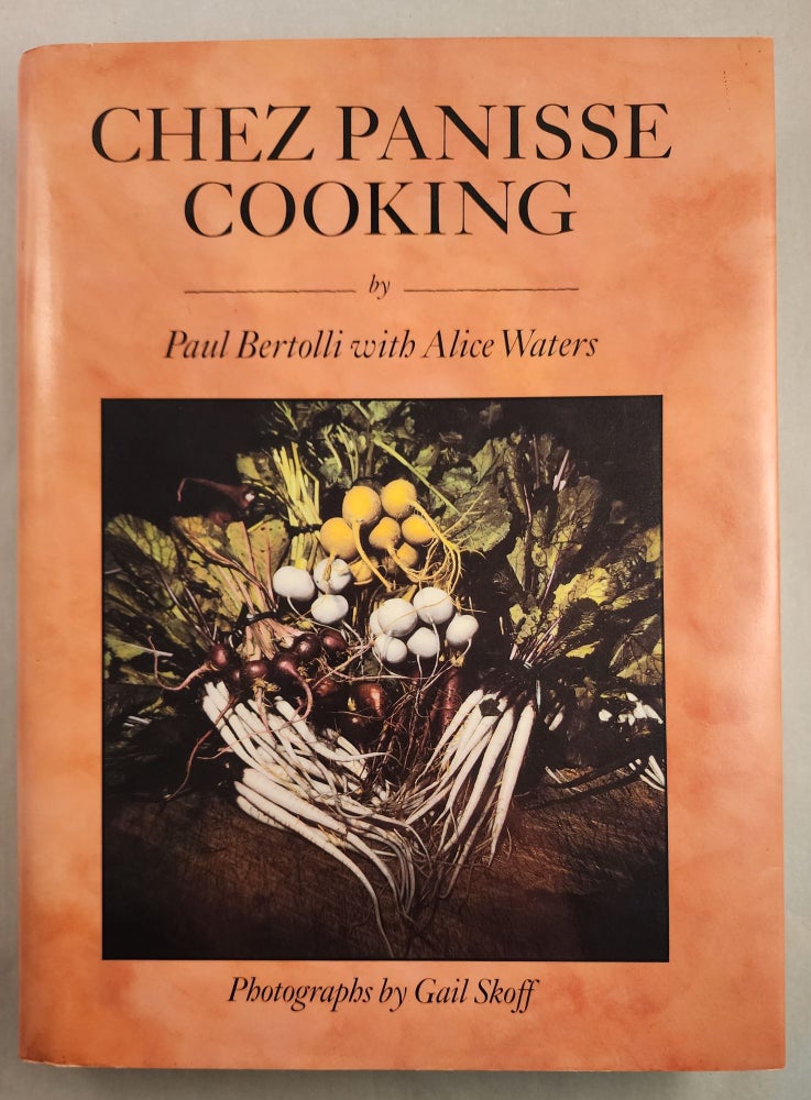 Item #46927 Chez Panisse Cooking. Paul Bertolli, Alice Waters, photographic, Gail Skoff.