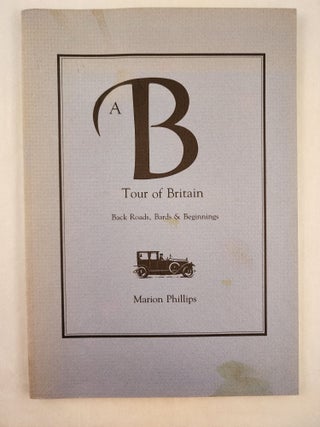 Item #46945 A B-Tour of Britain Back Roads, Bards, & Beginnings. Marion Phillips
