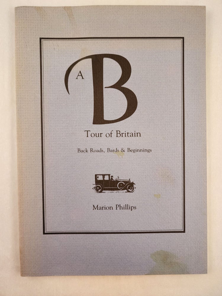 Item #46945 A B-Tour of Britain Back Roads, Bards, & Beginnings. Marion Phillips.