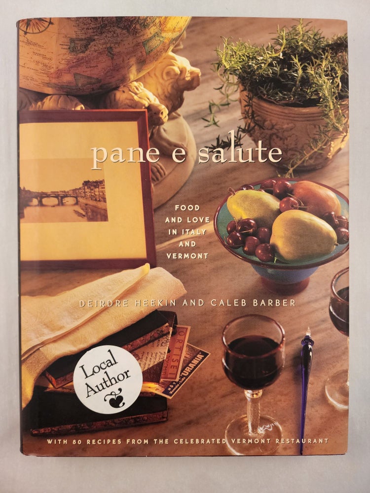 Item #46956 Pane E Salute Food and Love in Italy and Vermont. Deirdre Heekin, Caleb Barber.