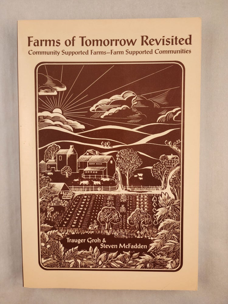 Item #46961 Farms of Tomorrow Revisited Community Supported Farms, Farm Supported Communities. Trauger Groh, Steven McFadden.