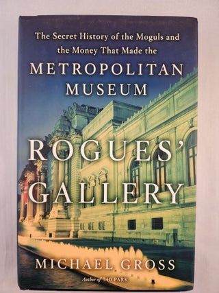 Item #46963 Rogues’ Gallery The Secret History of the Moguls and the Money That Made the...