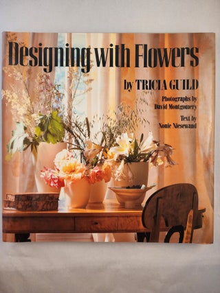 Item #46964 Designing with Flowers. Tricia with Guild, Nonie Niesewand, photographic, David...