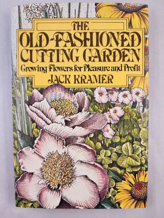 Item #46965 The Old-Fashioned Cutting Garden Growing Flowers for Pleasure and Profit. Jack with...