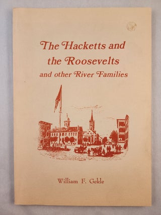 Item #46975 The Hacketts and the Roosevelts and other River Families An Informal History of the...