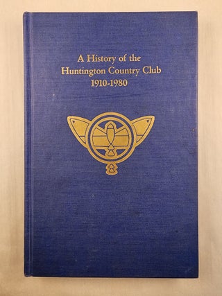 Item #46985 A History of the Huntington Country Club 1910-1980. Ashton G. Eldredge