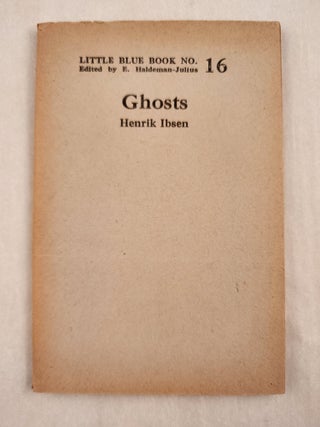 Item #46992 Ghosts Little Blue Book No. 16. Henrik and Ibsen, E. Haldeman-Julius