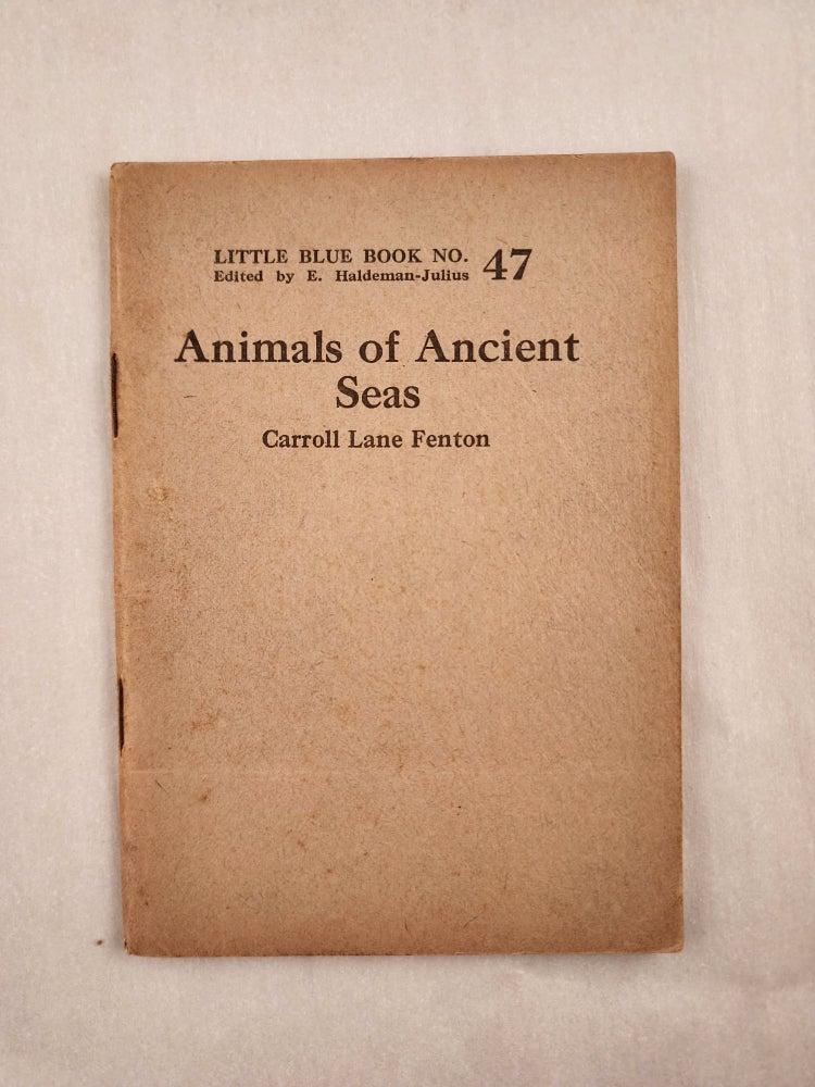 Item #46995 Animals of Ancient Seas Little Blue Book No. 47. Carroll Lane and Fenton, E. Haldeman-Julius.