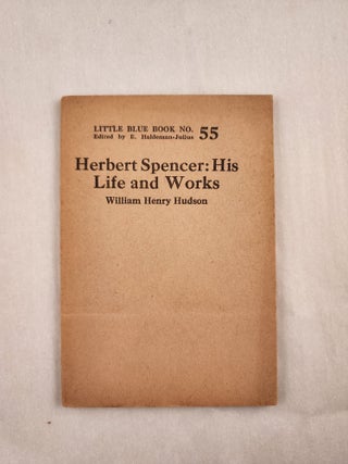 Item #46996 Herbert Spencer: His Life and Works Little Blue Book No. 55. William Henry and...