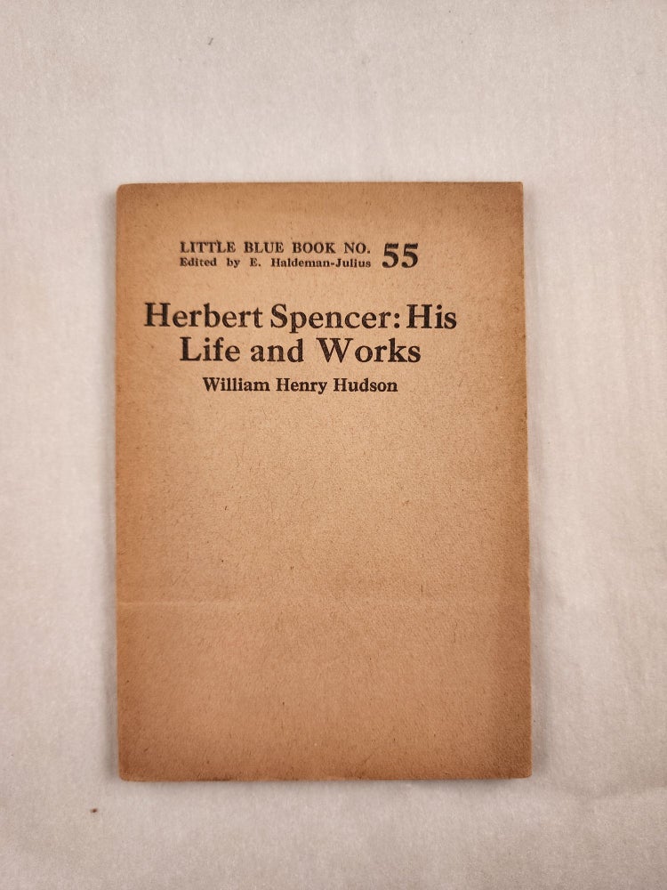 Item #46996 Herbert Spencer: His Life and Works Little Blue Book No. 55. William Henry and Hudson, E. Haldeman-Julius.