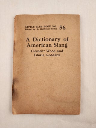 Item #46997 A Dictionary of American Slang Little Blue Book No. 56. Clement Wood, Gloria Goddard...