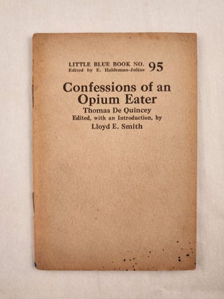 Item #47003 Confessions of an Opium Eater Little Blue Book No. 95. Thomas De Quincey, Lloyd E....