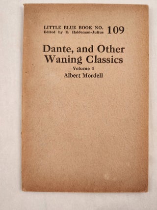 Item #47006 Dante, and Other Waning Classics Volume 1 Little Blue Book No. 109. Albert and...