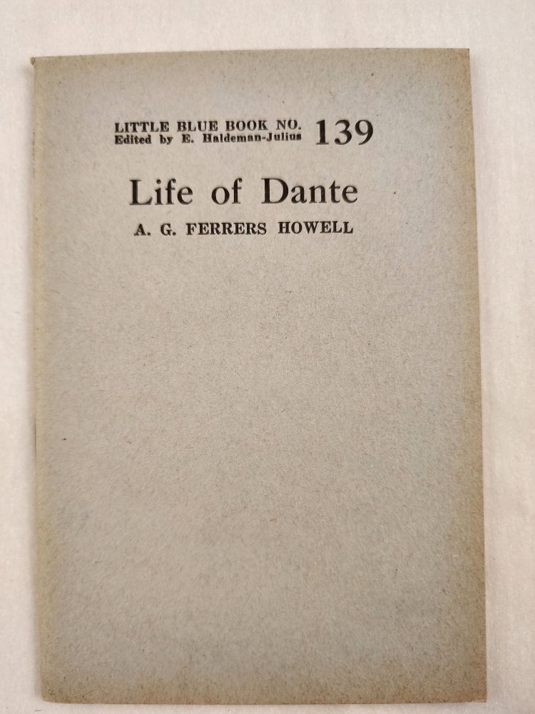 Item #47010 Life of Dante Little Blue Book No. 139. A. G. Ferrers and Howell, E. Haldeman-Julius.