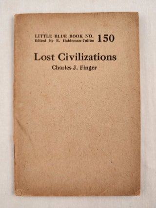 Item #47012 Lost Civilizations Little Blue Book No. 150. Charles J. and Finger, E. Haldeman-Julius