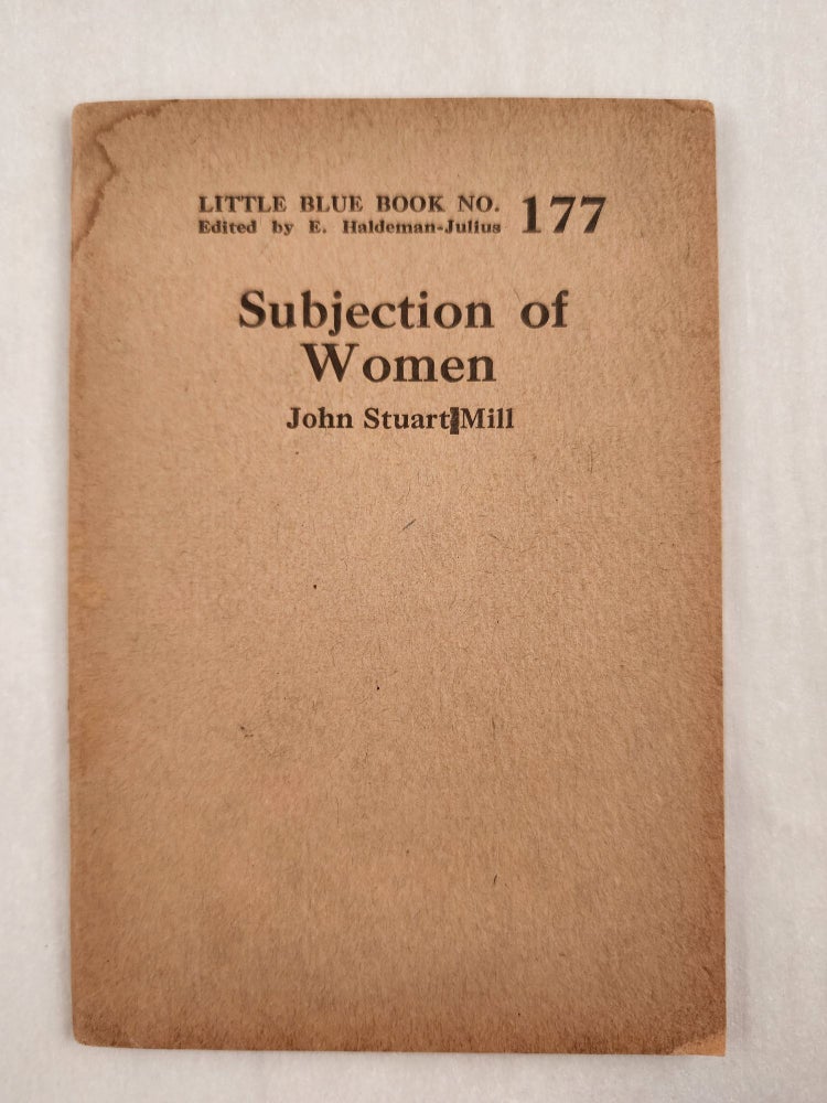 Item #47015 Subjection of Women Little Blue Book No. 177. John Stuart and Mill, E. Haldeman-Julius.