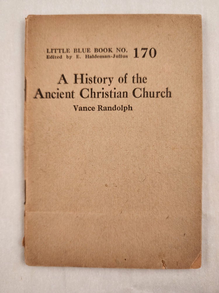 Item #47016 A History of the Ancient Christian Church Little Blue Book No. 170. Vance and Randolph, E. Haldeman-Julius.