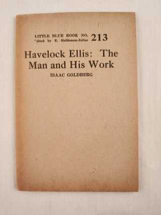 Item #47021 Havelock Ellis: The Man and His Work Little Blue Book No. 213. Isaac and Goldberg,...
