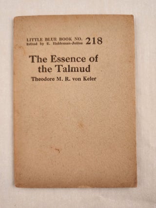 Item #47024 The Essence of the Talmud Little Blue Book No. 218. Theodore M. R. and von Keler, E....