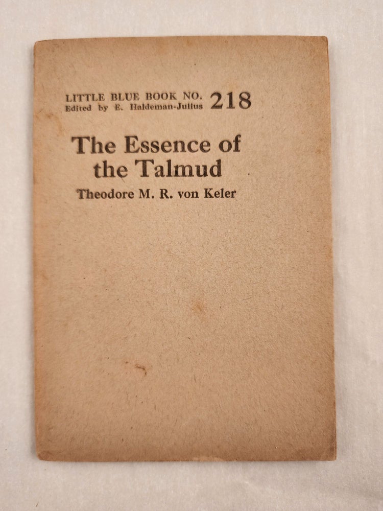 Item #47024 The Essence of the Talmud Little Blue Book No. 218. Theodore M. R. and von Keler, E. Haldeman-Julius.