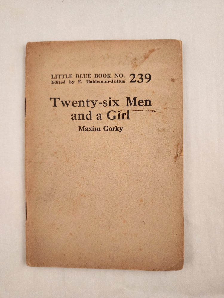 Item #47026 Twenty-six Men and a Girl Little Blue Book No. 239. Maxim and Gorky, E. Haldeman-Julius.
