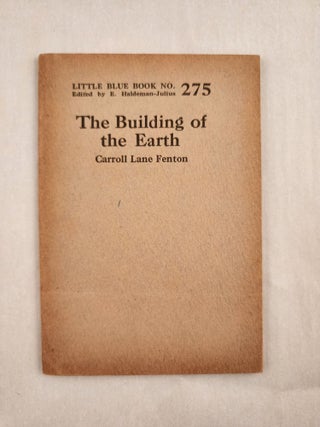 Item #47028 The Building of the Earth Little Blue Book No. 275. Carroll Lane and Fenton, E....