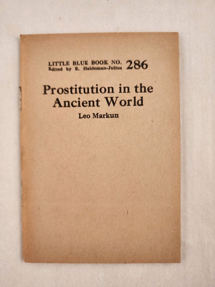 Item #47029 Prostitution in the Ancient World Little Blue Book No. 286. Leo and Markun, E. Haldeman-Julius.
