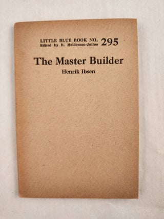 Item #47030 The Master Builder Little Blue Book No. 295. Henrik and Ibsen, E. Haldeman-Julius